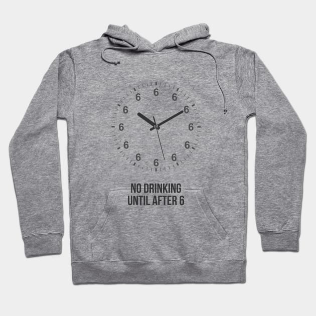 No Drinking Until After 6 Hoodie by Printadorable